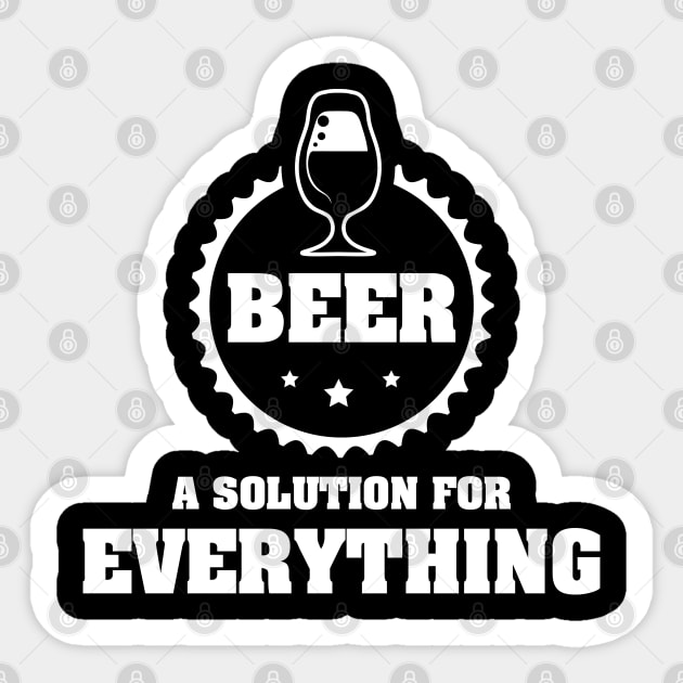 BEER is A Solution for Everything / Funny Drinking Team Quote Sticker by Naumovski